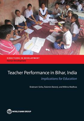 Teacher performance in Bihar, India: implications for education - Sinha, Shabnam, and World Bank