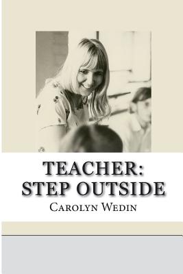 Teacher: Step Outside - Wedin, Carolyn