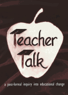 Teacher Talk: A Post-Formal Inquiry Into Educational Change - Steinberg, Shirley R (Editor), and Kincheloe, Joe L (Editor), and Horn Jr, Raymond A