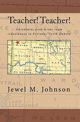 Teacher! Teacher!: Adventures from a one room schoolhouse in Fortuna, North Dakota - Johnson, Jewel M