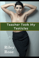 Teacher Took My Testicles