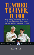 Teacher, Trainer, Tutor: Empowering the Learning Process by Improving the Relationships Between Learners, Teachers, Trainers and Tutors