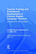 Teacher Training and Professional Development of Chinese English Language Teachers: Changing from Fish to Dragon