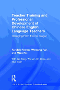 Teacher Training and Professional Development of Chinese English Language Teachers: Changing From Fish to Dragon