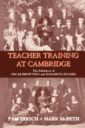 Teacher Training at Cambridge: The Initiatives of Oscar Browning and Elizabeth Hughes