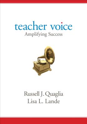 Teacher Voice: Amplifying Success - Quaglia, Russell J, and Lande, Lisa L