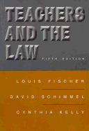 Teachers and the Law - Fischer, Louis, and Schimmel, David, and Kelly, Cynthia