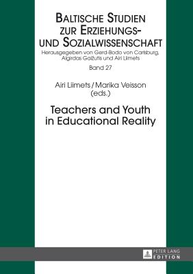 Teachers and Youth in Educational Reality - Liimets, Airi (Editor), and Veisson, Marika (Editor)