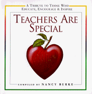 Teachers Are Special: A Tribute to Those Who Educate, Encourage and Inspire - Burke, Nancy