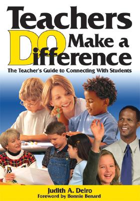 Teachers Do Make a Difference: The Teacher's Guide to Connecting with Students - Deiro, Judith A a