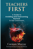 Teacher's First: A Guide to Avoiding and Overcoming Burnout in the Classroom