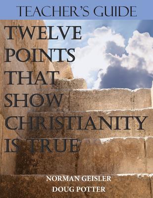 Teacher's Guide: Twelve Points That Show Christianity Is True - Potter, Douglas E, and Geisler, Norman L