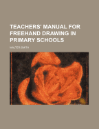 Teachers' manual for freehand drawing in primary schools