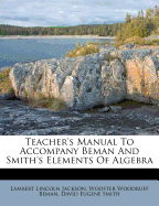 Teacher's Manual to Accompany Beman and Smith's Elements of Algebra
