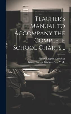 Teacher's Manual to Accompany the Complete School Charts .. - [Harrower, Henry Draper] (Creator), and Ivison, Firm Publishers (Creator)