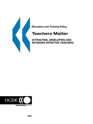 Teachers Matter: Attracting, Developing and Retaining Effective Teachers - OECD: Organisation for Economic Co-Operation and Development