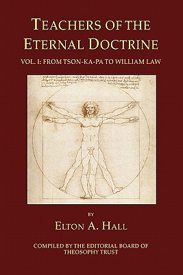 Teachers of the Eternal Doctrine Vol. I: From Tson-Ka-Pa to William Law - Of Theosophy Trust, Editorial Board, and Hall, Elton A