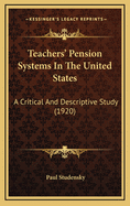 Teachers' Pension Systems in the United States: A Critical and Descriptive Study (1920)