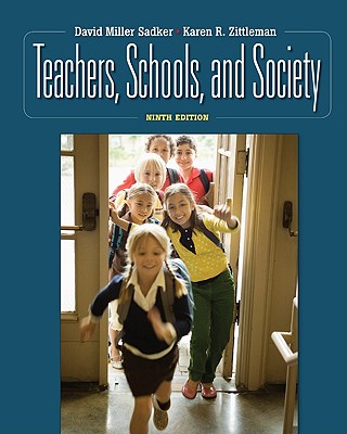 Teachers, Schools, and Society - Sadker, David M, and Zittleman, Karen, and Sadker, Myra P