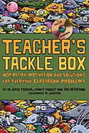 Teacher's Tackle Box: Inspiration, Motivation and Solutions for Everyday Classroom Problems