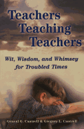 Teachers Teaching Teachers: Wit, Wisdom, and Whimsey for Troubled Times - Kincheloe, Joe L (Editor), and Weil, Danny (Editor), and Cantrell, Geneal G