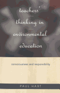 Teachers' Thinking in Environmental Education: Consciousness and Responsibility