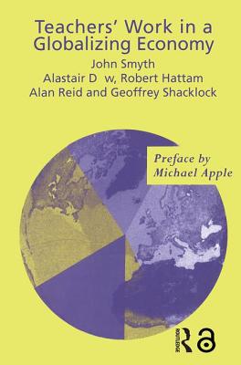 Teachers' Work in a Globalizing Economy - Dow, Alistair, and Hattam, Robert, and Reid, Alan