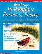 Teaching 10 Fabulous Forms of Poetry: Great Lessons, Brainstorming Sheets, and Organizers for Writing Haiku, Limericks, Cinquains, and Other Kinds of Poetry Kids Love