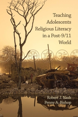 Teaching Adolescents Religious Literacy in a Post-9/11 World - Nash, Robert