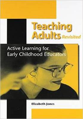 Teaching Adults, Revisited: Active Learning for Early Childhood Educators - Jones, Elizabeth