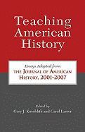 Teaching American History: Essays Adapted from the Journal of American History, 2001-2007