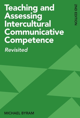 Teaching and Assessing Intercultural Communicative Competence: Revisited - Byram, Michael