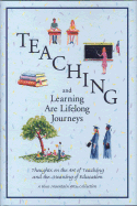 Teaching and Learning Are Lifelong Journeys: Thoughts on the Art of Teaching and the Meaning of Education - 