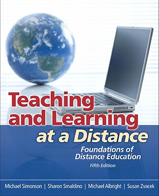 Teaching and Learning at a Distance: Foundations of Distance Education - Simonson, Michael, and Smaldino, Sharon, and Albright, Michael