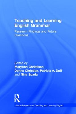 Teaching and Learning English Grammar: Research Findings and Future Directions - Christison, Maryann (Editor), and Christian, Donna (Editor), and Duff, Patricia A (Editor)