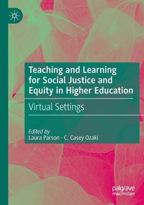 Teaching and Learning for Social Justice and Equity in Higher Education: Virtual Settings - Parson, Laura (Editor), and Ozaki, C. Casey (Editor)