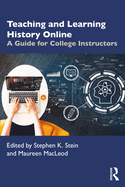Teaching and Learning History Online: A Guide for College Instructors