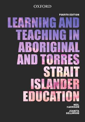 Teaching and Learning in Aboriginal and Torres Strait Islander Education - Harrison, Neil, and Sellwood, Juanita