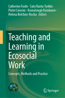 Teaching and Learning in Ecosocial Work: Concepts, Methods and Practice - Forde, Catherine (Editor), and Ranta-Tyrkk, Satu (Editor), and Lievens, Pieter (Editor)