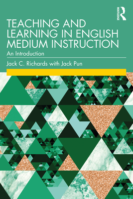 Teaching and Learning in English Medium Instruction: An Introduction - Richards, Jack C, and Pun, Jack