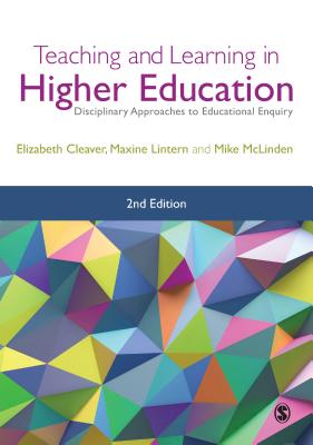 Teaching and Learning in Higher Education: Disciplinary Approaches to Educational Enquiry - Cleaver, Elizabeth, and Lintern, Maxine, and McLinden, Mike