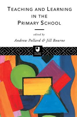 Teaching and Learning in the Primary School - Pollard, Andrew (Editor), and Bourne, Jill (Editor)