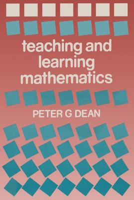 Teaching and Learning Mathematics - Dean, Peter G