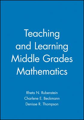 Teaching and Learning Middle Grades Mathematics - Rubenstein, Rheta N, and Beckmann, Charlene E, and Thompson, Denisse R