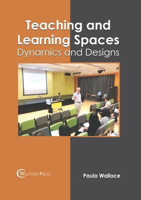 Teaching and Learning Spaces: Dynamics and Designs - Wallace, Paula (Editor)