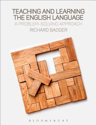 Teaching and Learning the English Language: A Problem-Solving Approach - Badger, Richard, Dr.