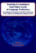 Teaching and Learning to Near-Native Levels of Language Proficiency: Proceedings of the Spring and Fall 2003 Conferences of the Coalition of Distingui