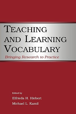 Teaching and Learning Vocabulary: Bringing Research to Practice - Hiebert, Elfrieda H, PhD (Editor), and Kamil, Michael L (Editor)