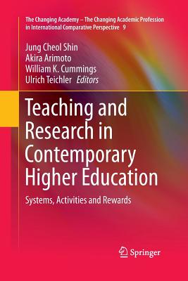 Teaching and Research in Contemporary Higher Education: Systems, Activities and Rewards - Shin, Jung Cheol (Editor), and Arimoto, Akira (Editor), and Cummings, William K (Editor)