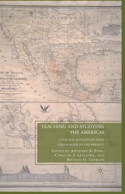 Teaching and Studying the Americas: Cultural Influences from Colonialism to the Present - Pinn, A (Editor), and Levander, C (Editor), and Loparo, Kenneth A (Editor)